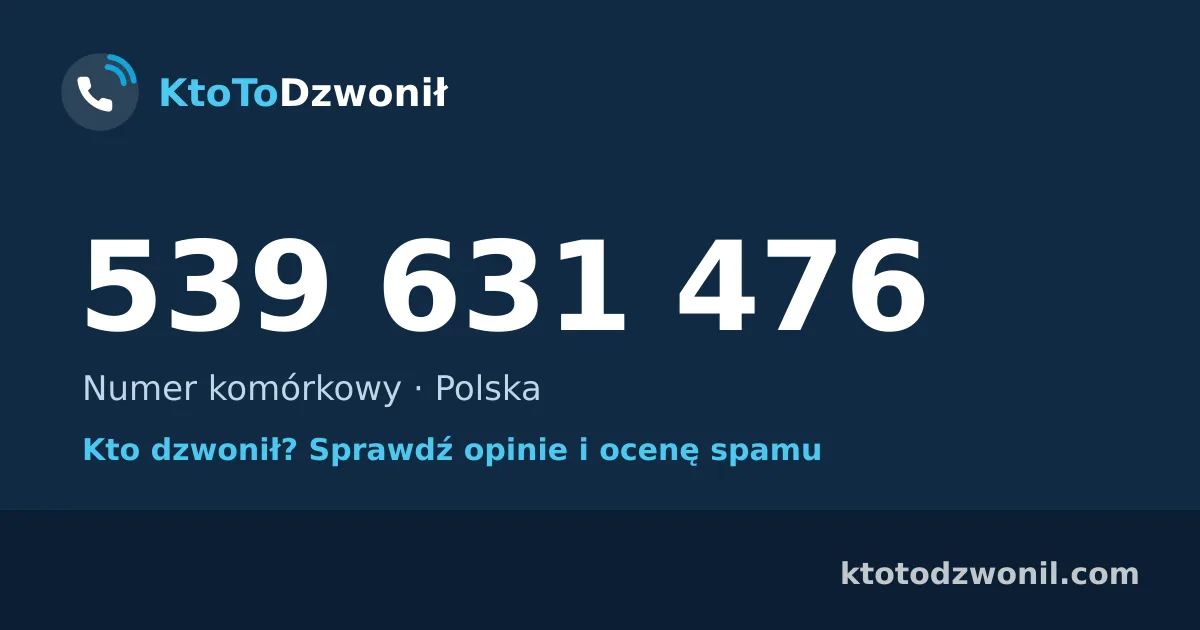 539 631 476 (+48 539 631 476) – kto dzwonił z numeru 539 631 476? Numer komórkowy, opinie i ocena spamu