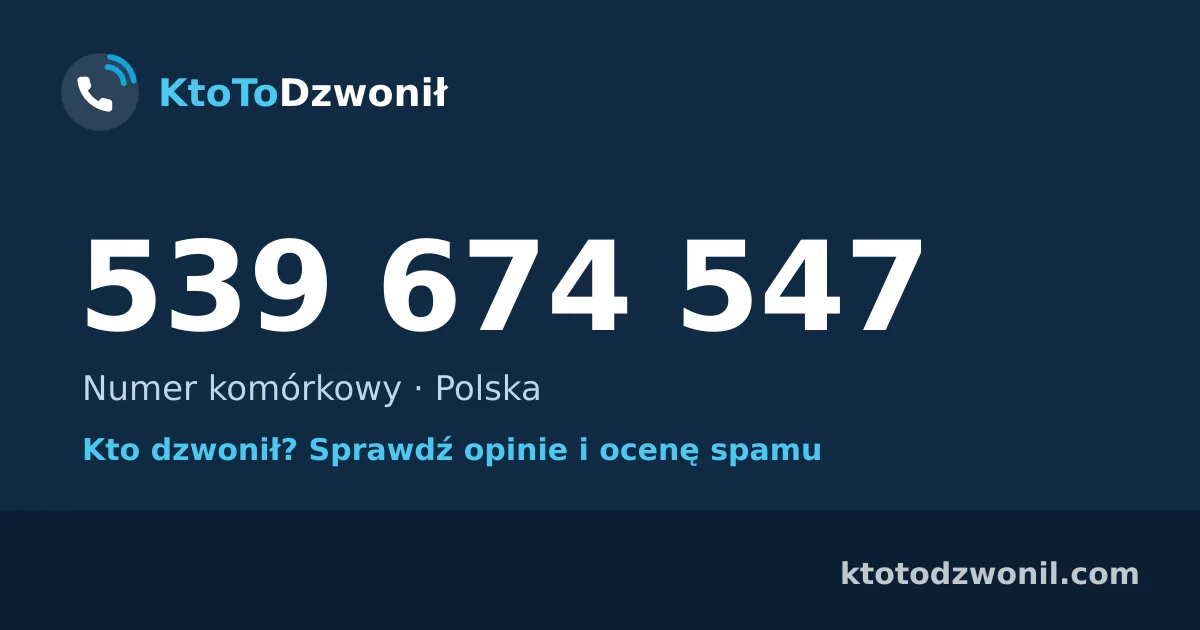 539 674 547 (+48 539 674 547) – kto dzwonił z numeru 539 674 547? Numer komórkowy, opinie i ocena spamu
