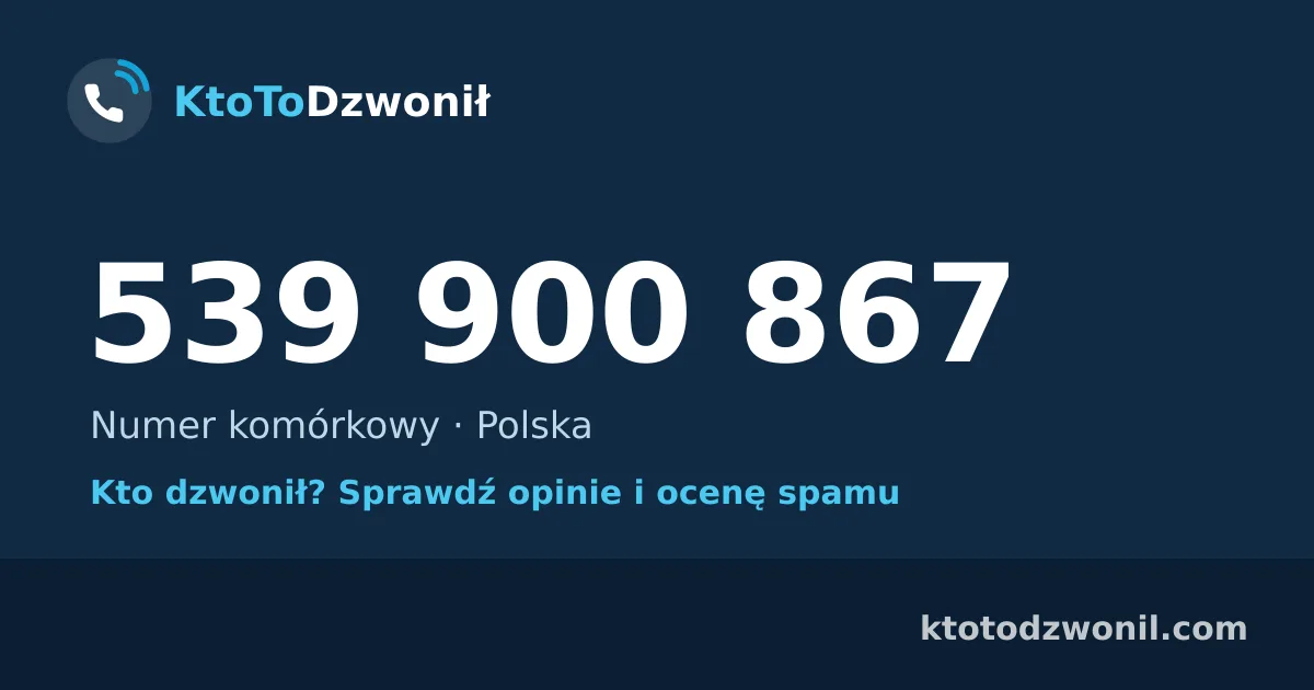 539 900 867 (+48 539 900 867) – kto dzwonił z numeru 539 900 867? Numer komórkowy, opinie i ocena spamu