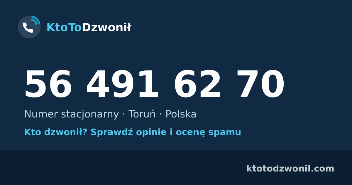 56 491 62 70 (+48 56 491 62 70) – kto dzwonił z numeru 56 491 62 70? Numer stacjonarny, Toruń, opinie i ocena spamu