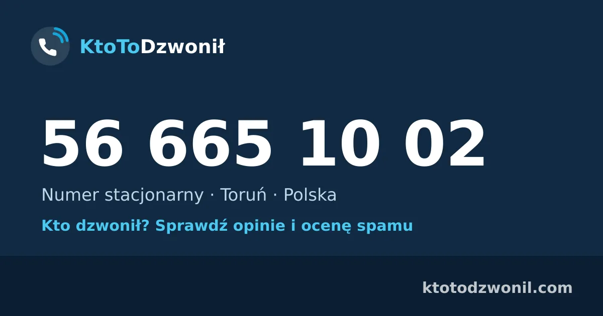 56 665 10 02 (+48 56 665 10 02) – kto dzwonił z numeru 56 665 10 02? Numer stacjonarny, Toruń, opinie i ocena spamu