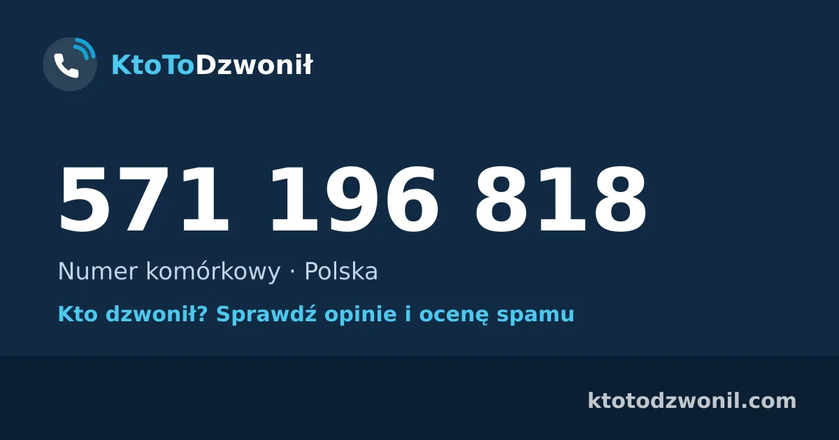 571 196 818 (+48 571 196 818) – kto dzwonił z numeru 571 196 818? Numer komórkowy, opinie i ocena spamu