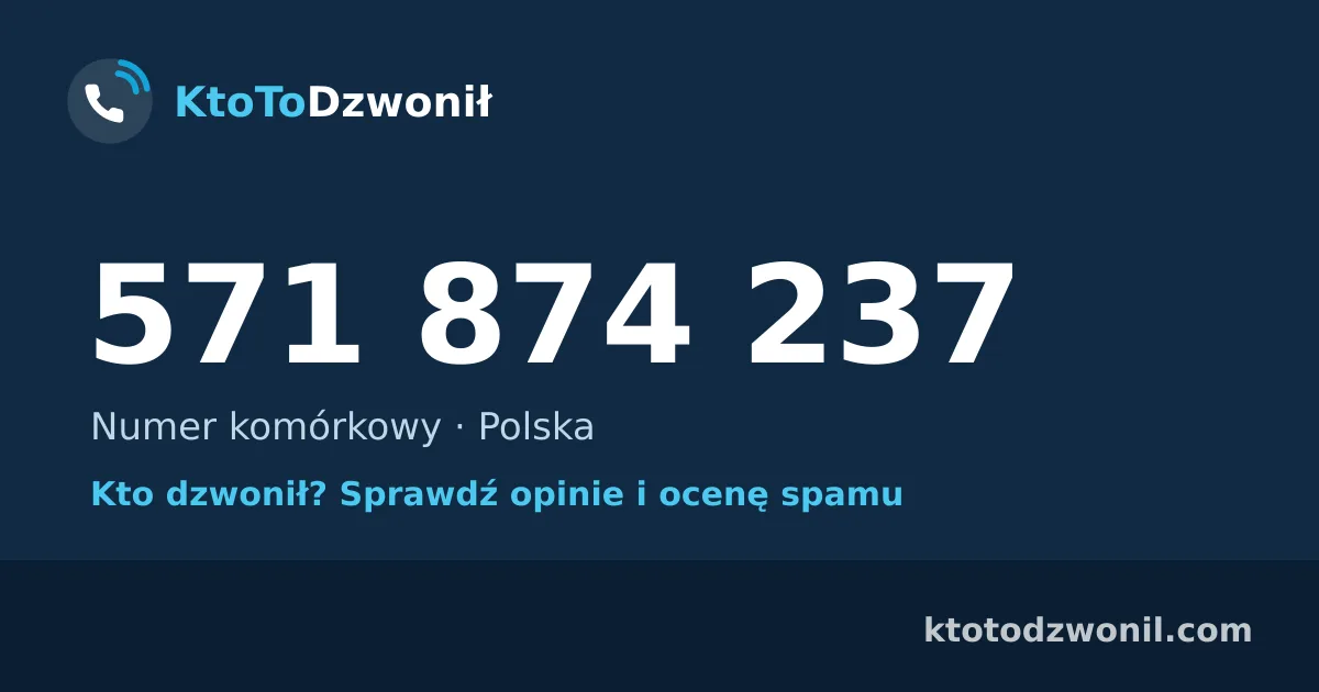 571 874 237 (+48 571 874 237) – kto dzwonił z numeru 571 874 237? Numer komórkowy, opinie i ocena spamu