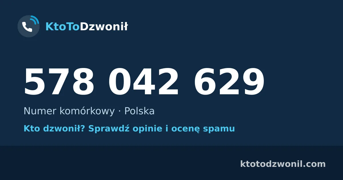 578 042 629 (+48 578 042 629) – kto dzwonił z numeru 578 042 629? Numer komórkowy, opinie i ocena spamu