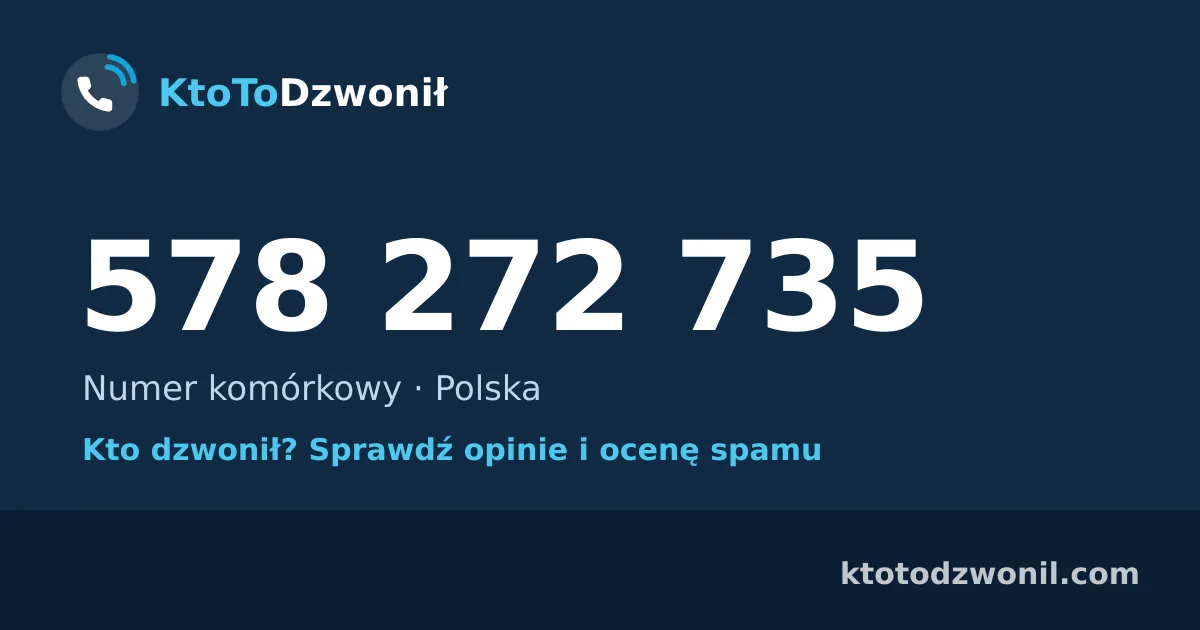 578 272 735 (+48 578 272 735) – kto dzwonił z numeru 578 272 735? Numer komórkowy, opinie i ocena spamu