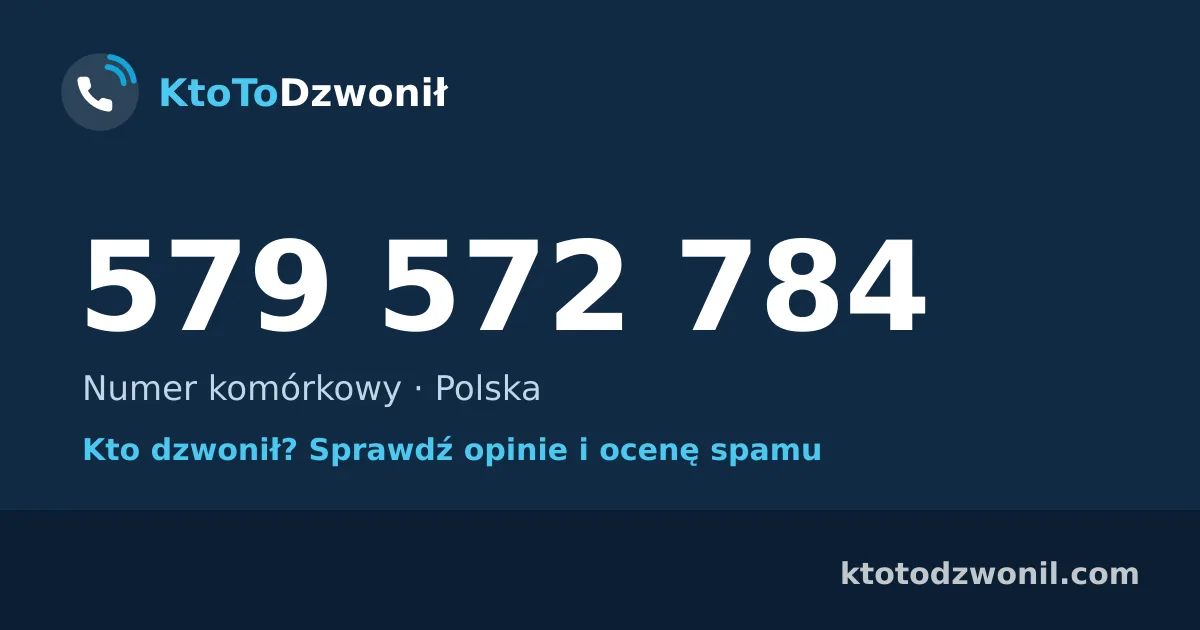 579 572 784 (+48 579 572 784) – kto dzwonił z numeru 579 572 784? Numer komórkowy, opinie i ocena spamu