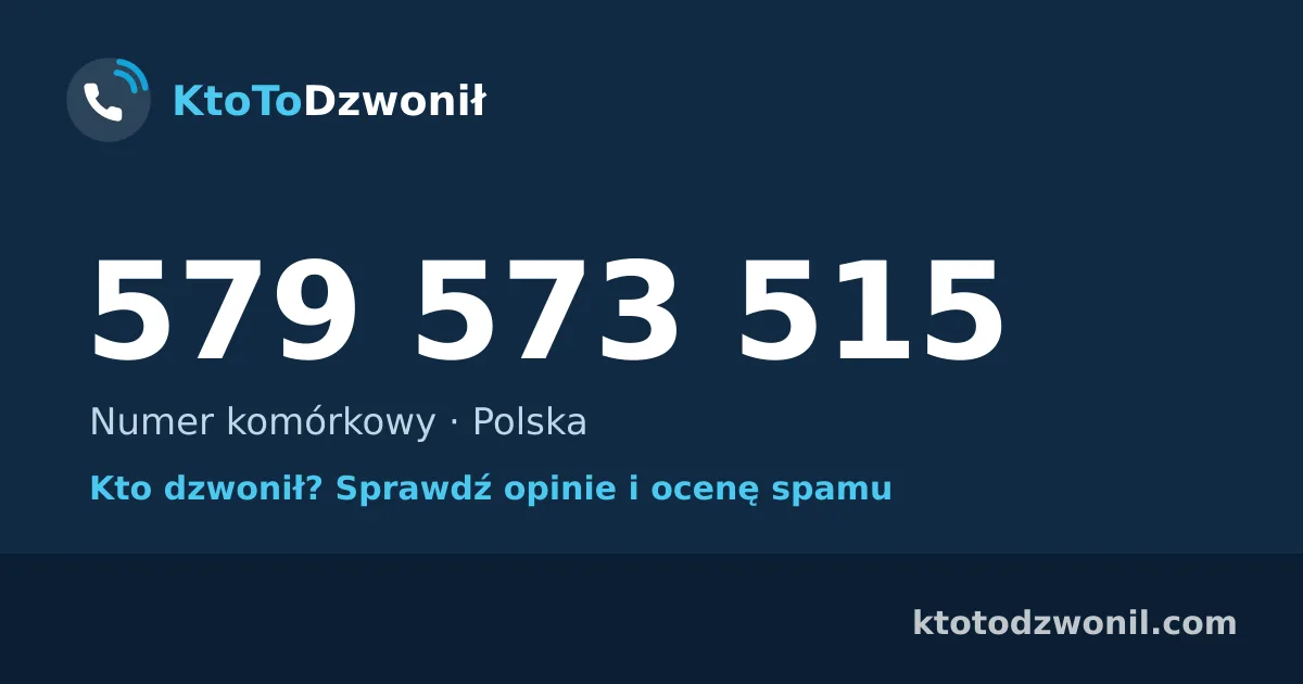 579 573 515 (+48 579 573 515) – kto dzwonił z numeru 579 573 515? Numer komórkowy, opinie i ocena spamu