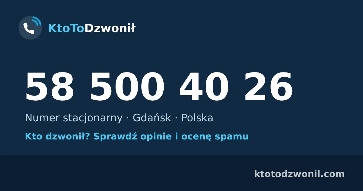 58 500 40 26 (+48 58 500 40 26) – kto dzwonił z numeru 58 500 40 26? Numer stacjonarny, Gdańsk, opinie i ocena spamu