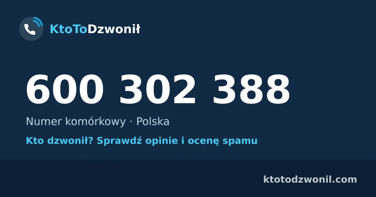 600 302 388 (+48 600 302 388) – kto dzwonił z numeru 600 302 388? Numer komórkowy, opinie i ocena spamu