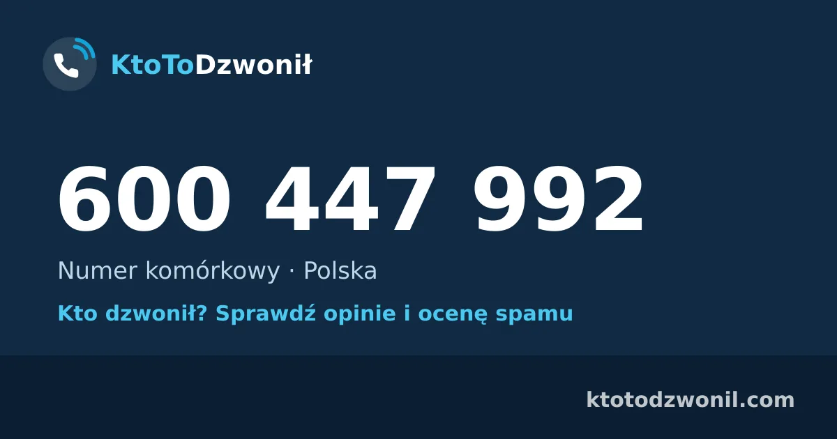 600 447 992 (+48 600 447 992) – kto dzwonił z numeru 600 447 992? Numer komórkowy, opinie i ocena spamu