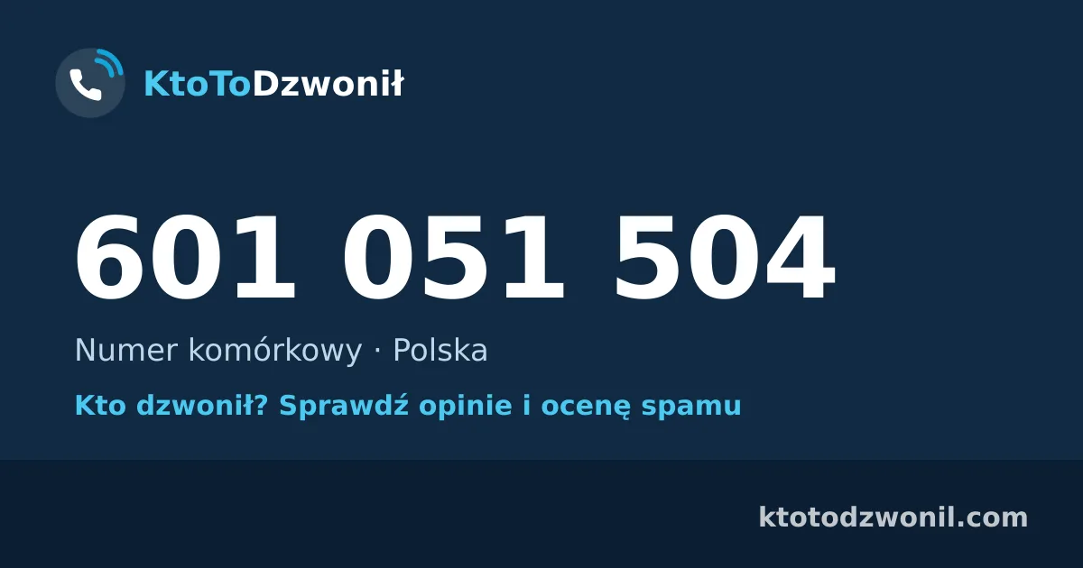601 051 504 (+48 601 051 504) – kto dzwonił z numeru 601 051 504? Numer komórkowy, opinie i ocena spamu
