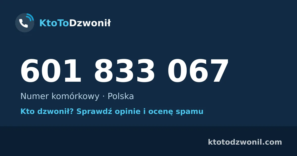 601 833 067 (+48 601 833 067) – kto dzwonił z numeru 601 833 067? Numer komórkowy, opinie i ocena spamu