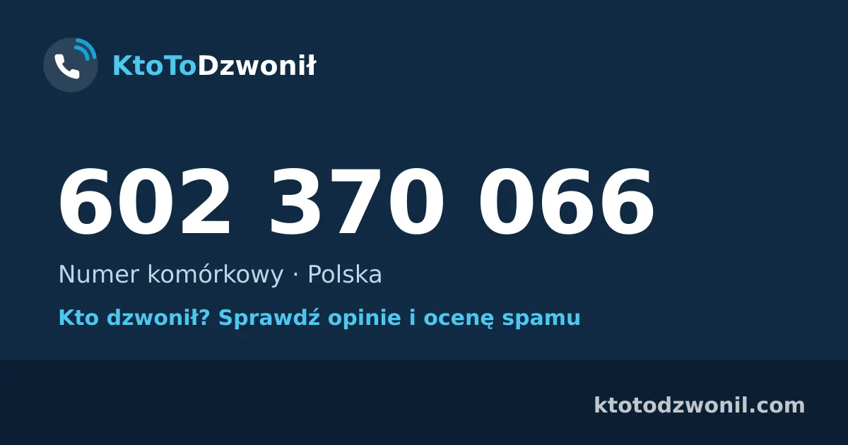 602 370 066 (+48 602 370 066) – kto dzwonił z numeru 602 370 066? Numer komórkowy, opinie i ocena spamu