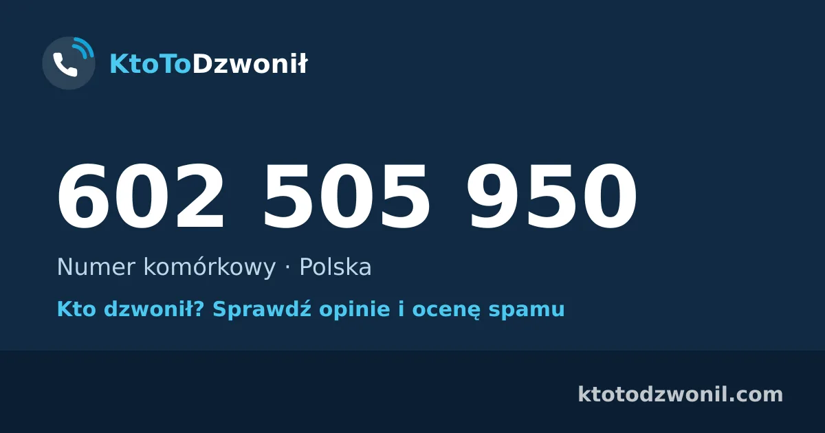 602 505 950 (+48 602 505 950) – kto dzwonił z numeru 602 505 950? Numer komórkowy, opinie i ocena spamu