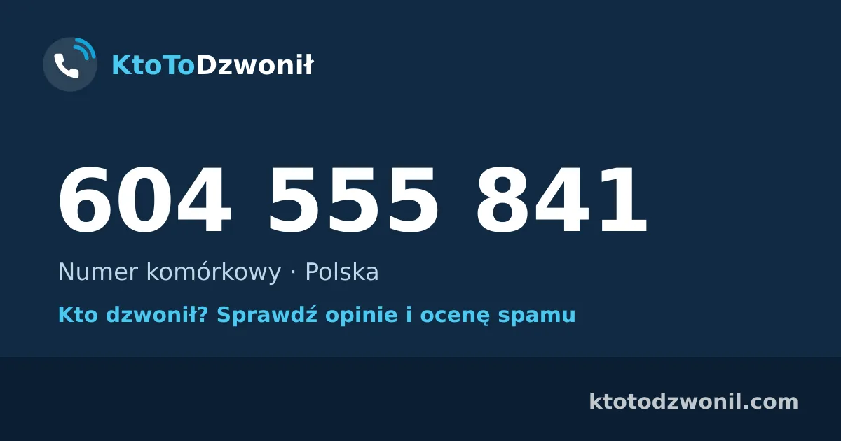 604 555 841 (+48 604 555 841) – kto dzwonił z numeru 604 555 841? Numer komórkowy, opinie i ocena spamu
