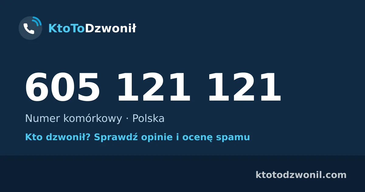 605 121 121 (+48 605 121 121) – kto dzwonił z numeru 605 121 121? Numer komórkowy, opinie i ocena spamu