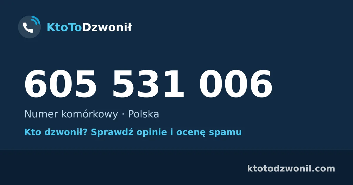 605 531 006 (+48 605 531 006) – kto dzwonił z numeru 605 531 006? Numer komórkowy, opinie i ocena spamu
