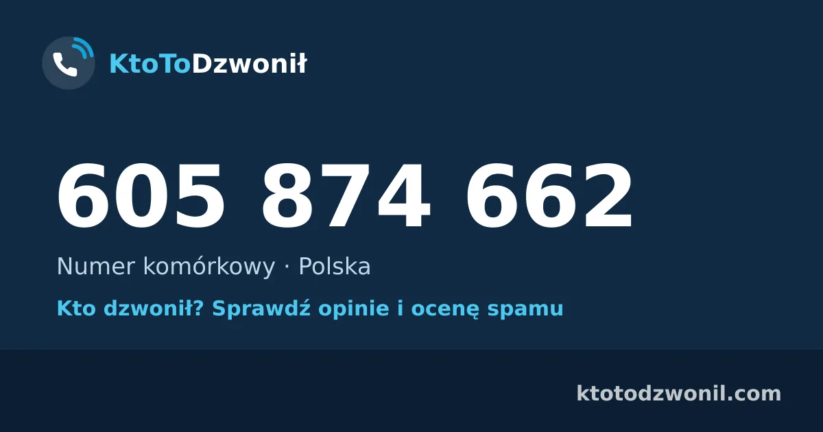 605 874 662 (+48 605 874 662) – kto dzwonił z numeru 605 874 662? Numer komórkowy, opinie i ocena spamu