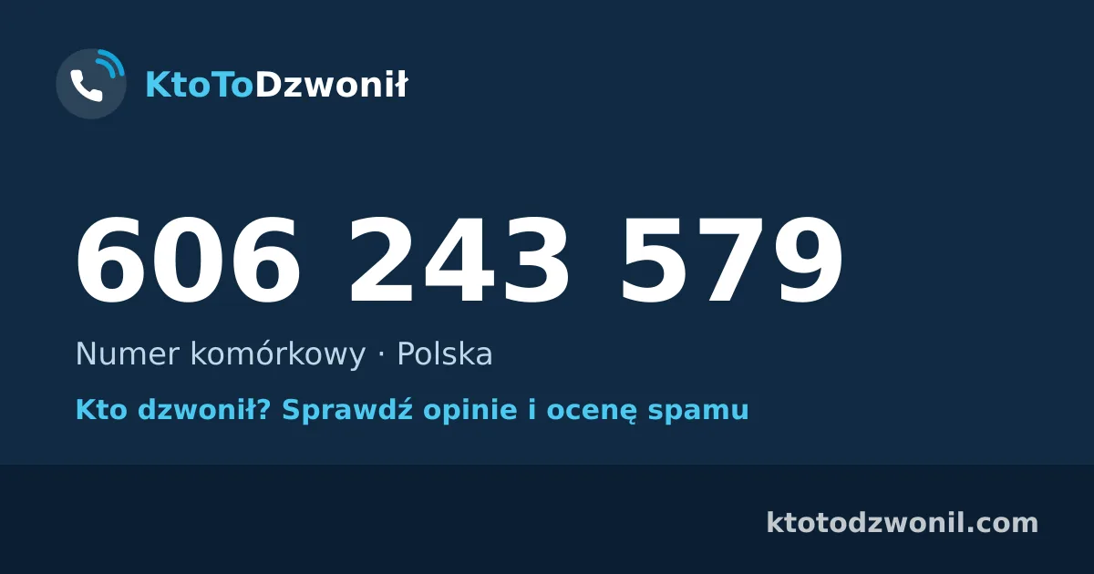 606 243 579 (+48 606 243 579) – kto dzwonił z numeru 606 243 579? Numer komórkowy, opinie i ocena spamu