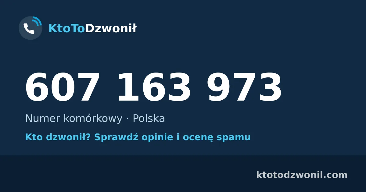607 163 973 (+48 607 163 973) – kto dzwonił z numeru 607 163 973? Numer komórkowy, opinie i ocena spamu