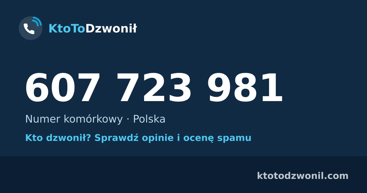 607 723 981 (+48 607 723 981) – kto dzwonił z numeru 607 723 981? Numer komórkowy, opinie i ocena spamu