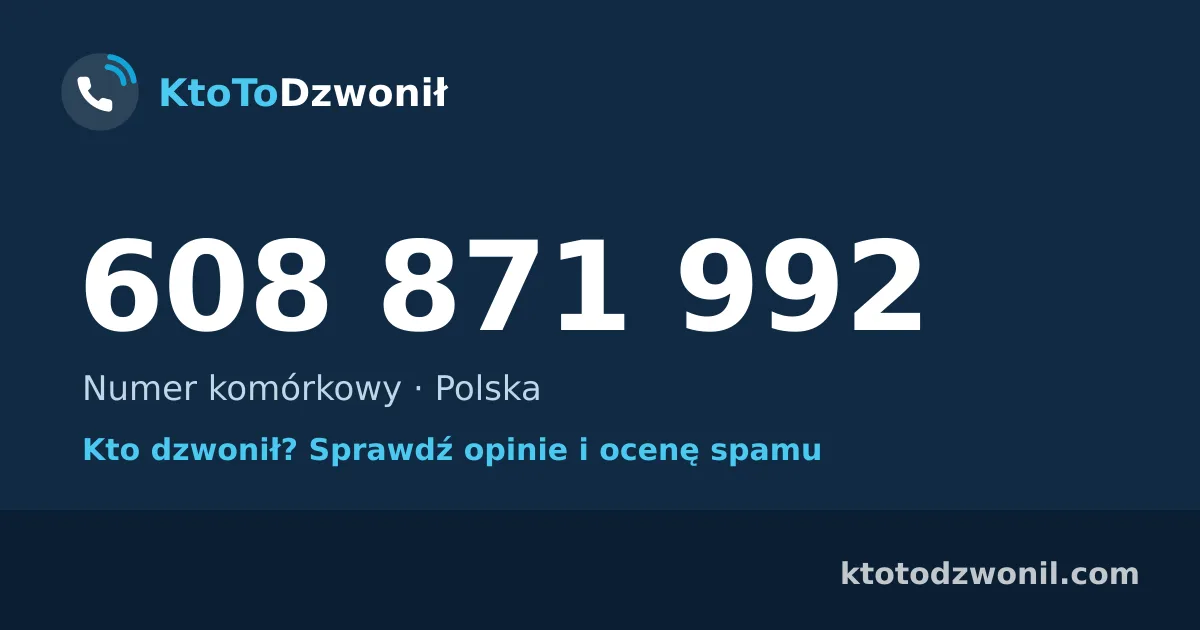 608 871 992 (+48 608 871 992) – kto dzwonił z numeru 608 871 992? Numer komórkowy, opinie i ocena spamu
