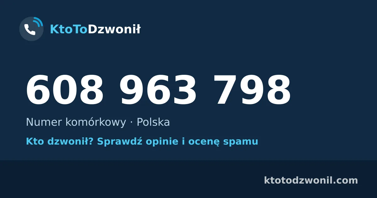 608 963 798 (+48 608 963 798) – kto dzwonił z numeru 608 963 798? Numer komórkowy, opinie i ocena spamu