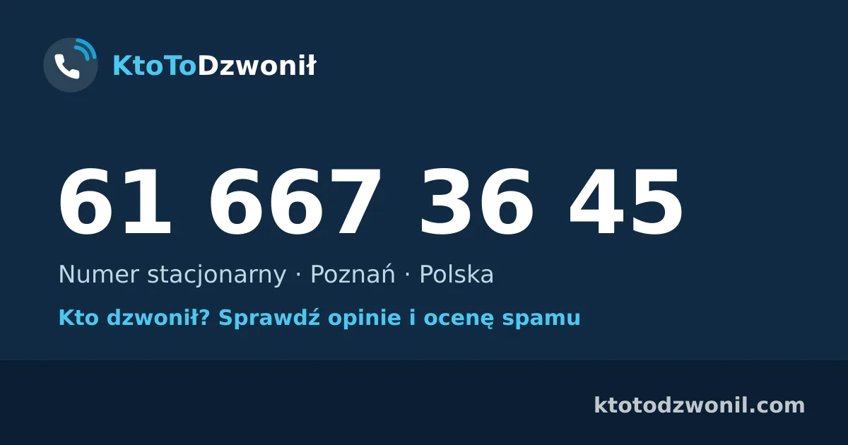 61 667 36 45 (+48 61 667 36 45) – kto dzwonił z numeru 61 667 36 45? Numer stacjonarny, Poznań, opinie i ocena spamu