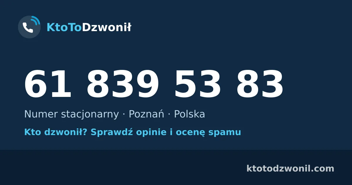 61 839 53 83 (+48 61 839 53 83) – kto dzwonił z numeru 61 839 53 83? Numer stacjonarny, Poznań, opinie i ocena spamu