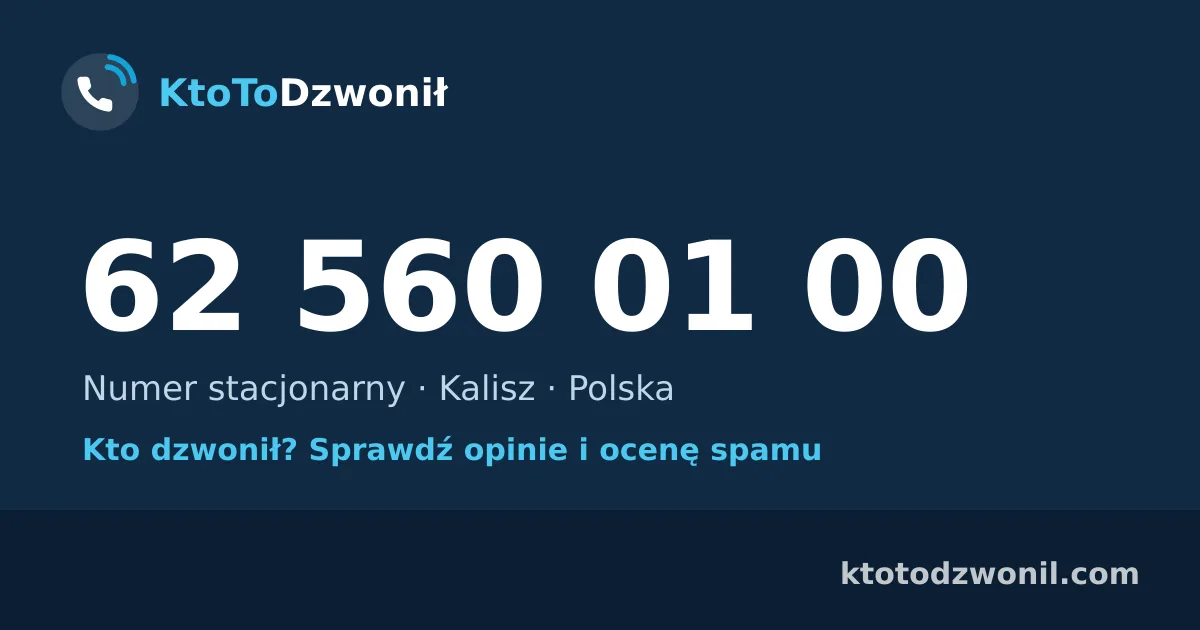 62 560 01 00 (+48 62 560 01 00) – kto dzwonił z numeru 62 560 01 00? Numer stacjonarny, Kalisz, opinie i ocena spamu