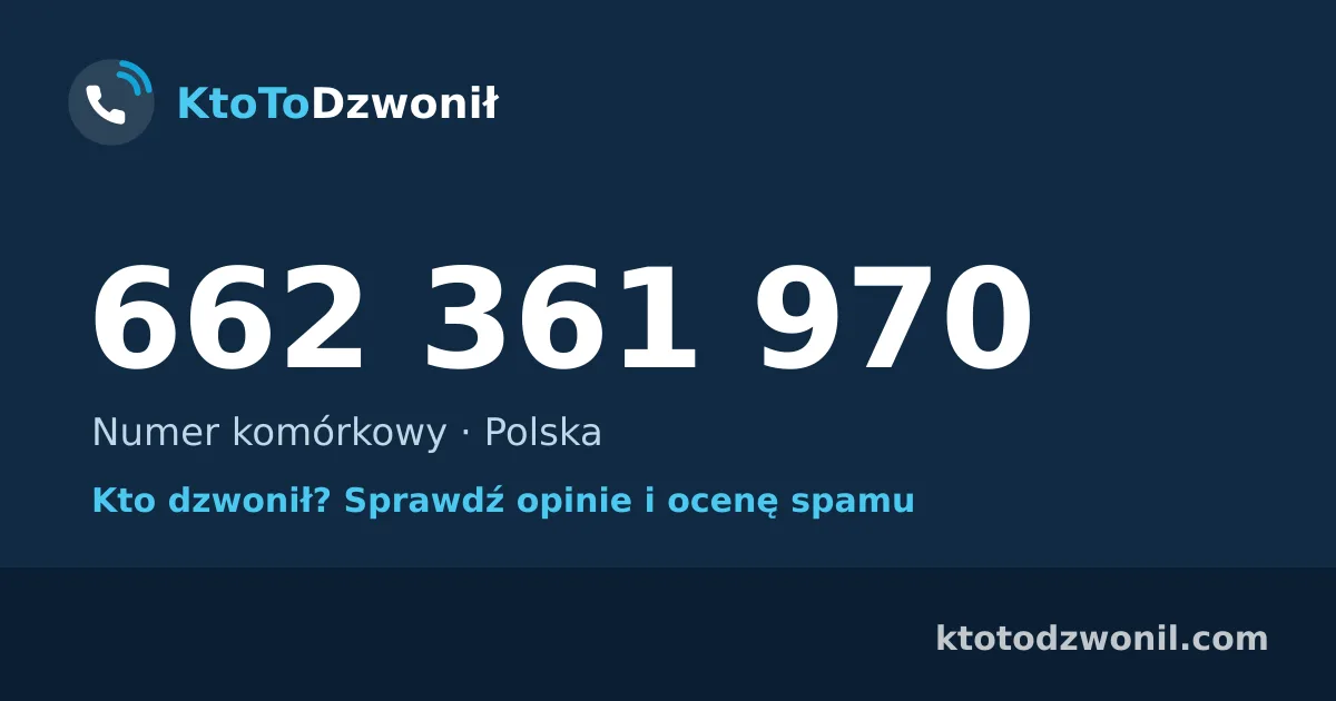 662 361 970 (+48 662 361 970) – kto dzwonił z numeru 662 361 970? Numer komórkowy, opinie i ocena spamu