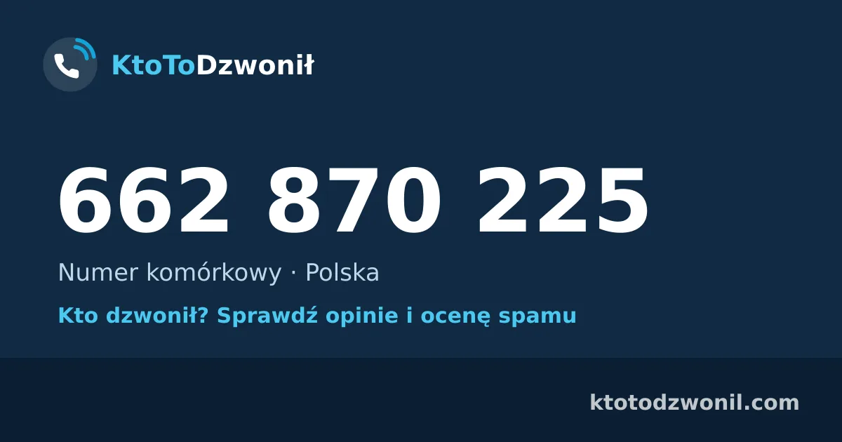 662 870 225 (+48 662 870 225) – kto dzwonił z numeru 662 870 225? Numer komórkowy, opinie i ocena spamu