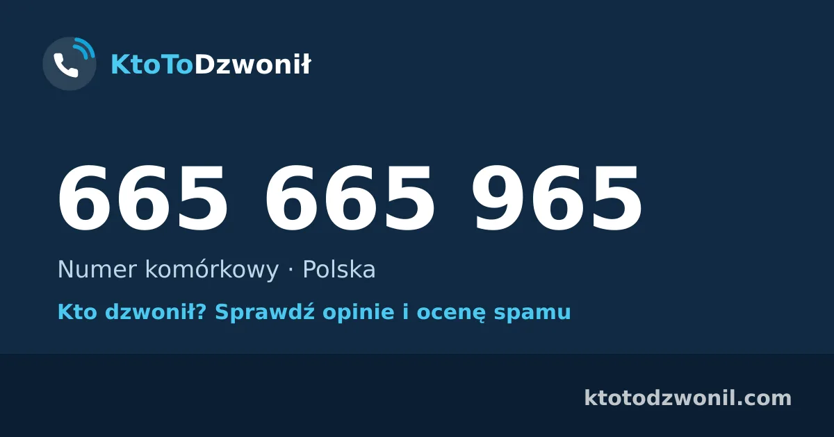 665 665 965 (+48 665 665 965) – kto dzwonił z numeru 665 665 965? Numer komórkowy, opinie i ocena spamu