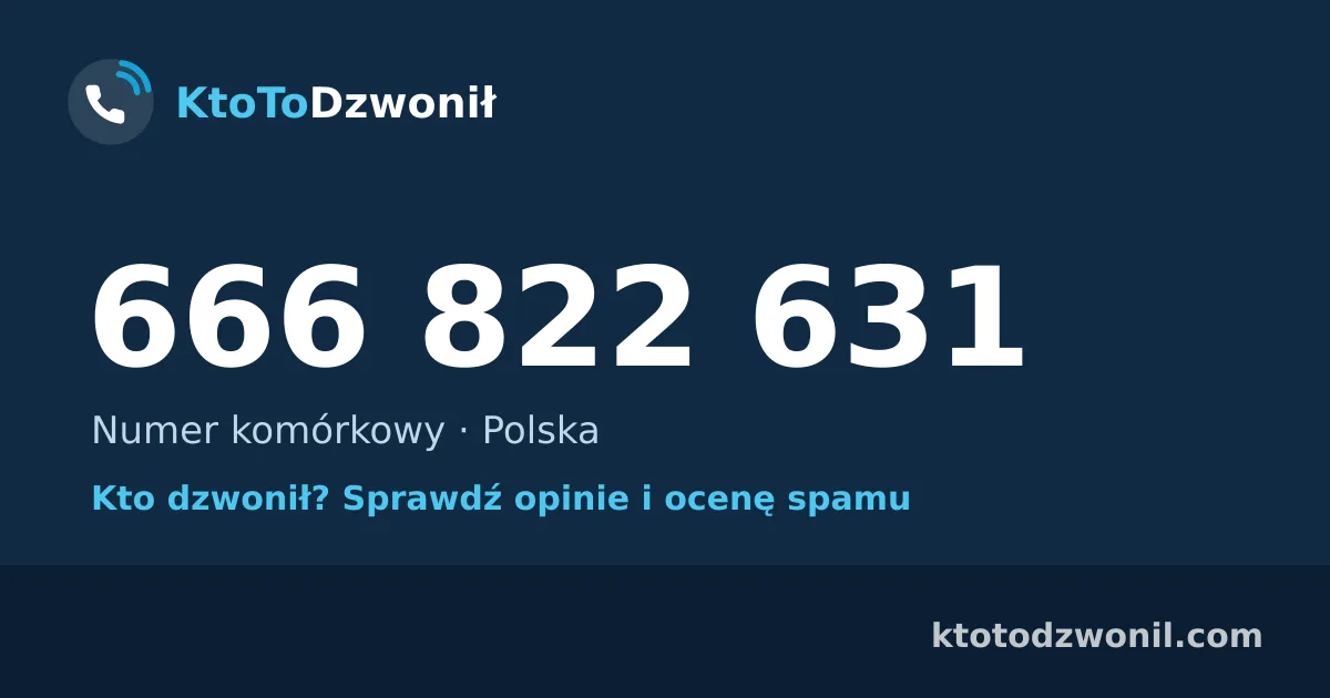 666 822 631 (+48 666 822 631) – kto dzwonił z numeru 666 822 631? Numer komórkowy, opinie i ocena spamu
