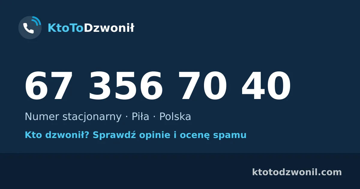 67 356 70 40 (+48 67 356 70 40) – kto dzwonił z numeru 67 356 70 40? Numer stacjonarny, Piła, opinie i ocena spamu