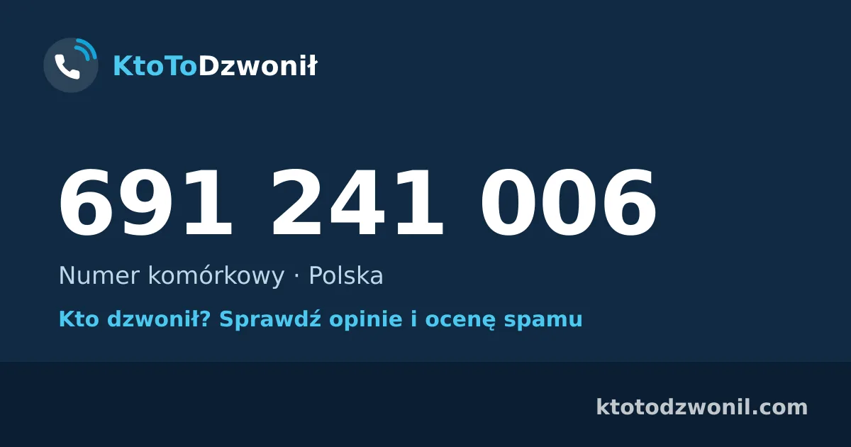 691 241 006 (+48 691 241 006) – kto dzwonił z numeru 691 241 006? Numer komórkowy, opinie i ocena spamu