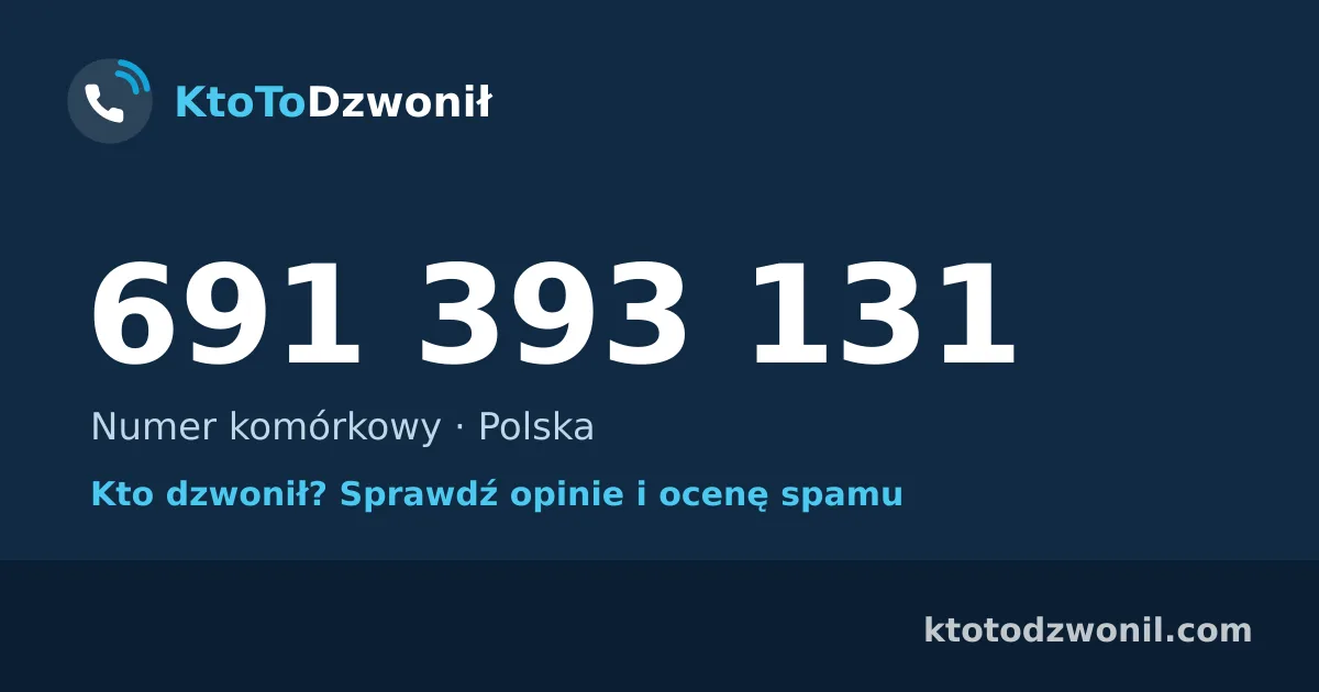 691 393 131 (+48 691 393 131) – kto dzwonił z numeru 691 393 131? Numer komórkowy, opinie i ocena spamu