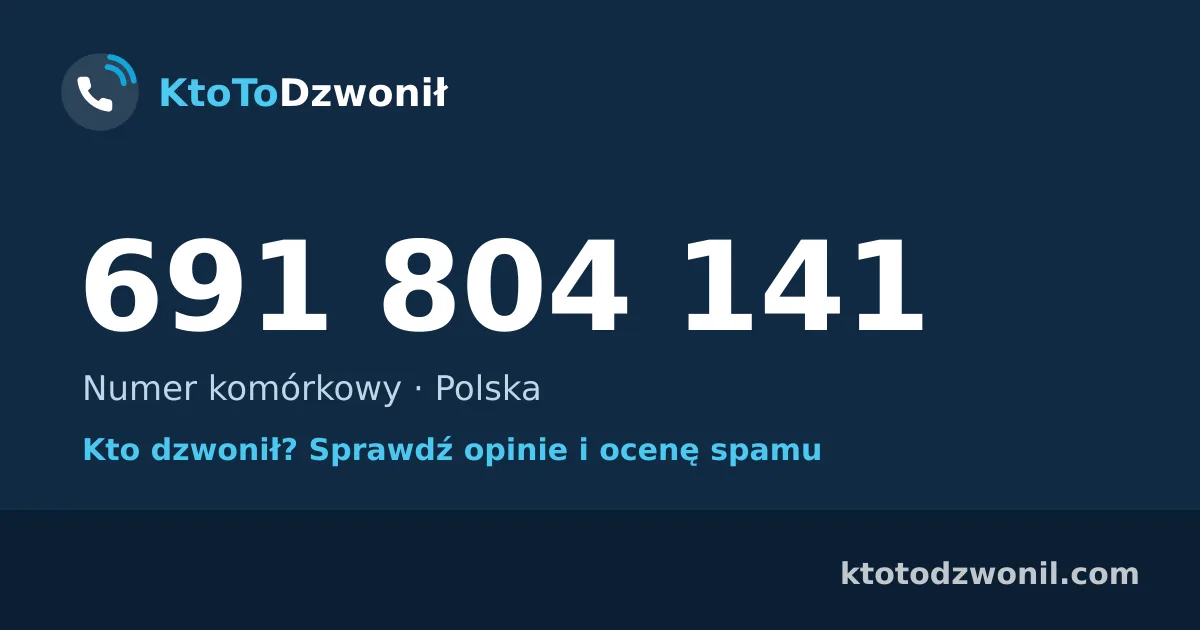691 804 141 (+48 691 804 141) – kto dzwonił z numeru 691 804 141? Numer komórkowy, opinie i ocena spamu