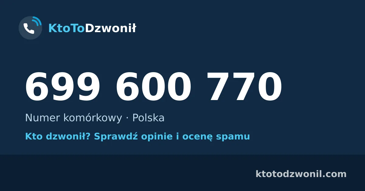 699 600 770 (+48 699 600 770) – kto dzwonił z numeru 699 600 770? Numer komórkowy, opinie i ocena spamu