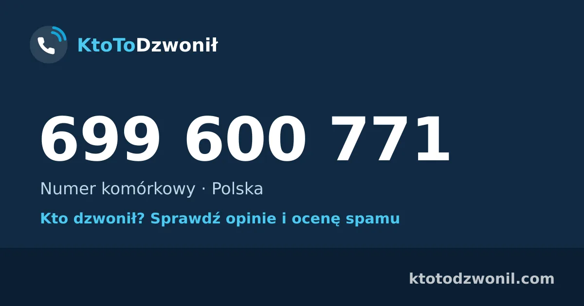 699 600 771 (+48 699 600 771) – kto dzwonił z numeru 699 600 771? Numer komórkowy, opinie i ocena spamu