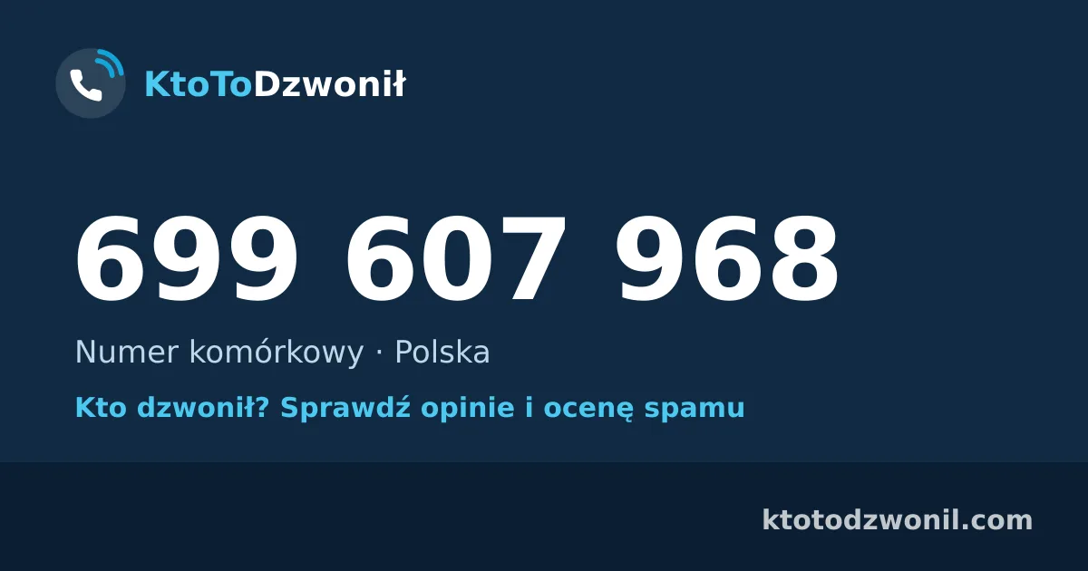 699 607 968 (+48 699 607 968) – kto dzwonił z numeru 699 607 968? Numer komórkowy, opinie i ocena spamu