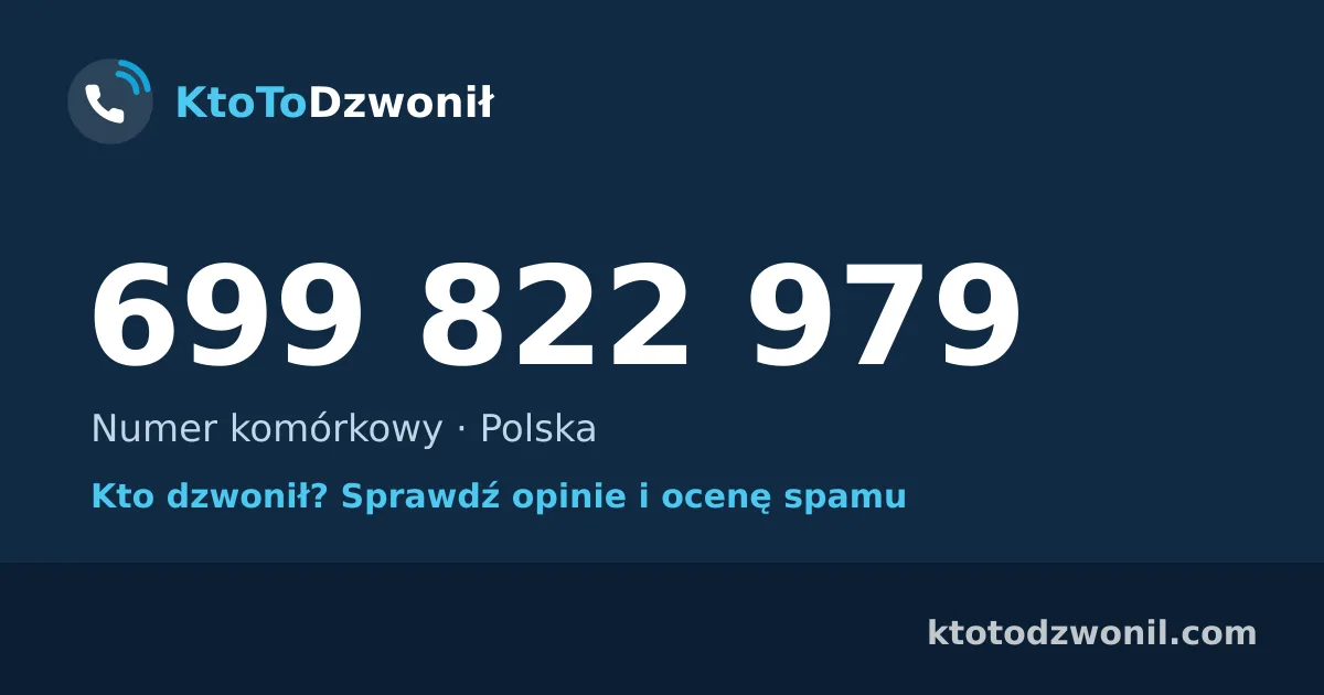699 822 979 (+48 699 822 979) – kto dzwonił z numeru 699 822 979? Numer komórkowy, opinie i ocena spamu