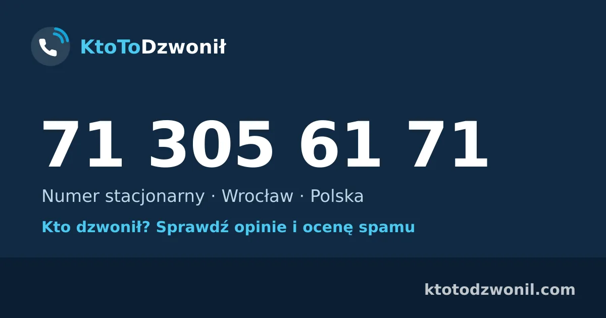 71 305 61 71 (+48 71 305 61 71) – kto dzwonił z numeru 71 305 61 71? Numer stacjonarny, Wrocław, opinie i ocena spamu