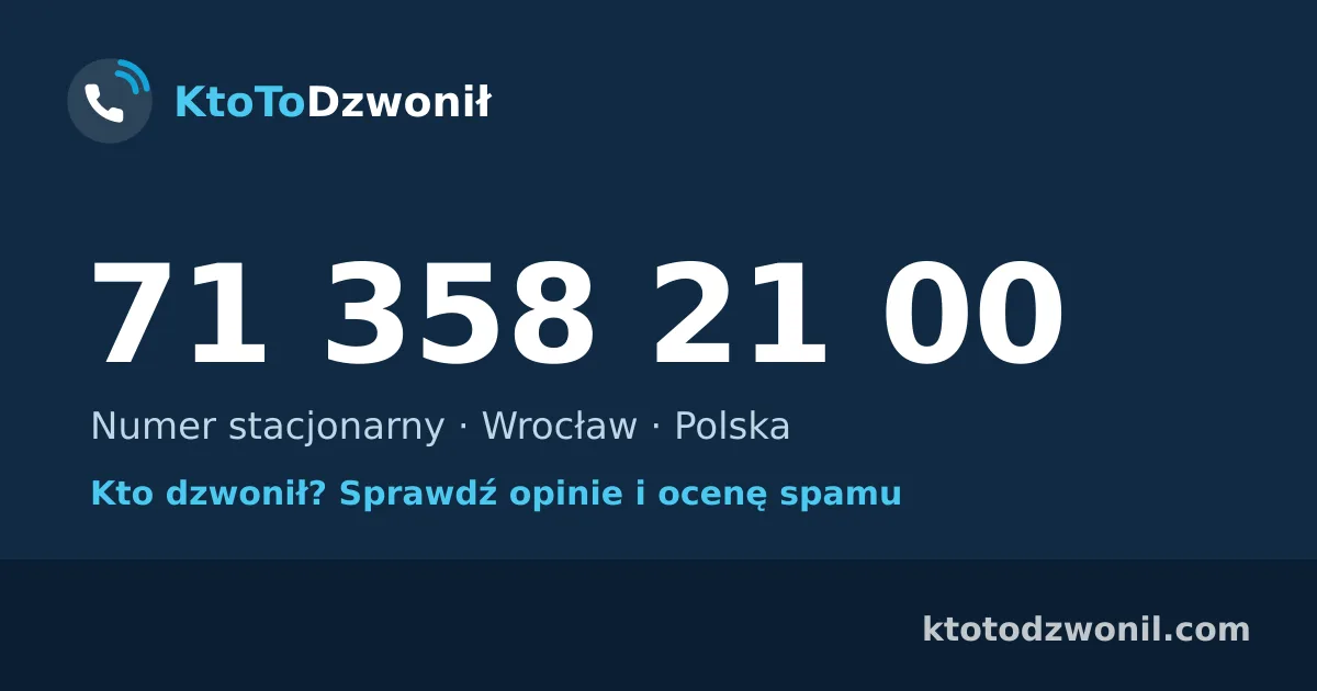 71 358 21 00 (+48 71 358 21 00) – kto dzwonił z numeru 71 358 21 00? Numer stacjonarny, Wrocław, opinie i ocena spamu