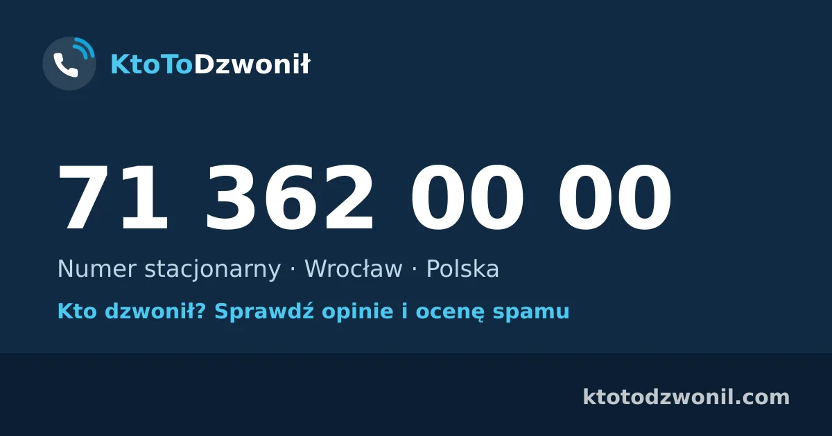 71 362 00 00 (+48 71 362 00 00) – kto dzwonił z numeru 71 362 00 00? Numer stacjonarny, Wrocław, opinie i ocena spamu