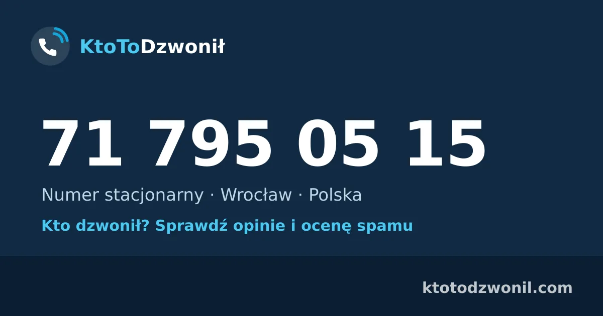 71 795 05 15 (+48 71 795 05 15) – kto dzwonił z numeru 71 795 05 15? Numer stacjonarny, Wrocław, opinie i ocena spamu