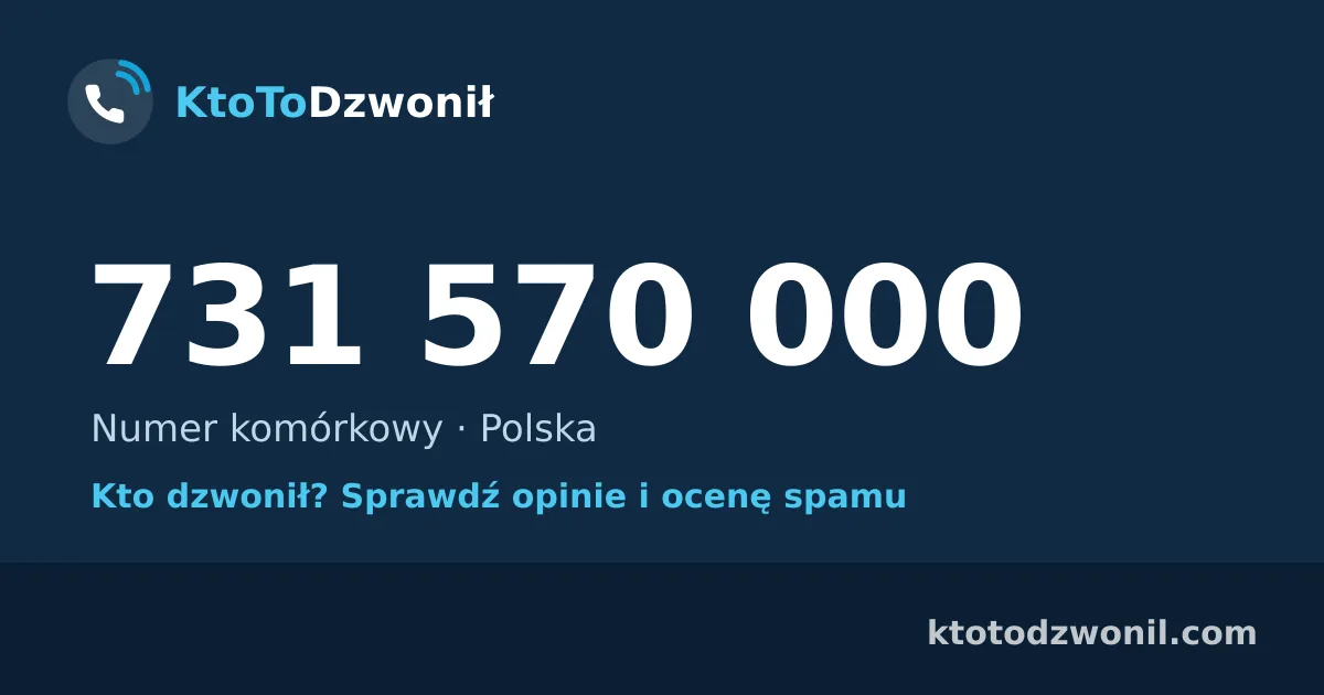 731 570 000 (+48 731 570 000) – kto dzwonił z numeru 731 570 000? Numer komórkowy, opinie i ocena spamu