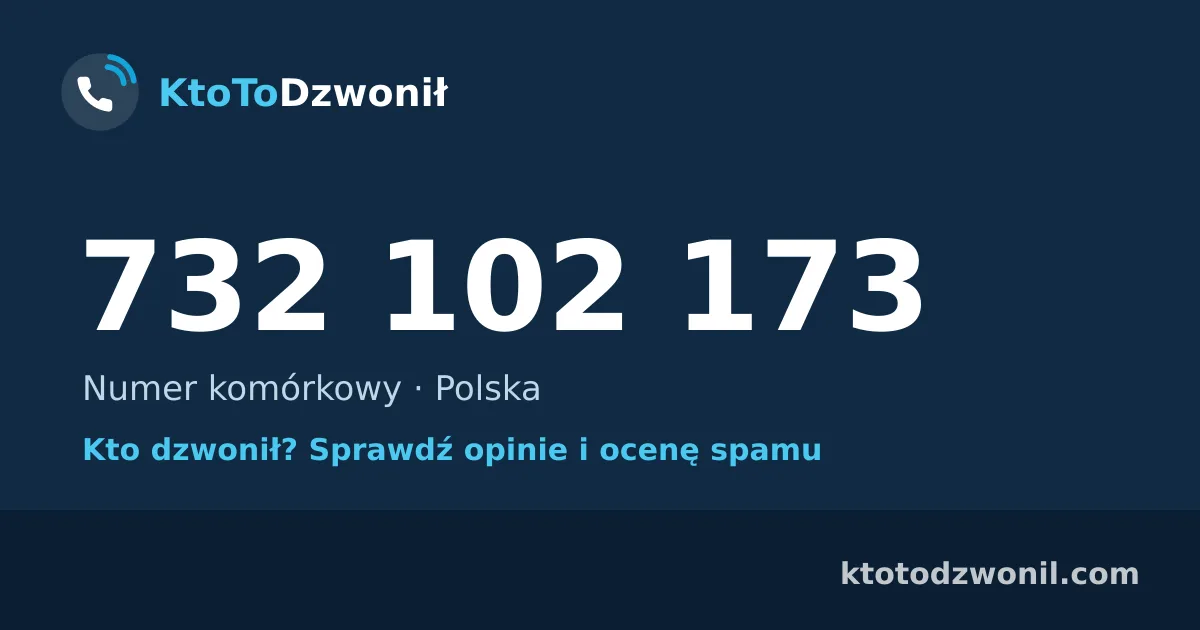 732 102 173 (+48 732 102 173) – kto dzwonił z numeru 732 102 173? Numer komórkowy, opinie i ocena spamu