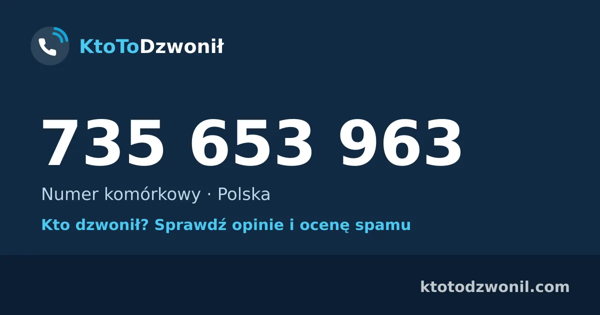 735 653 963 (+48 735 653 963) – kto dzwonił z numeru 735 653 963? Numer komórkowy, opinie i ocena spamu