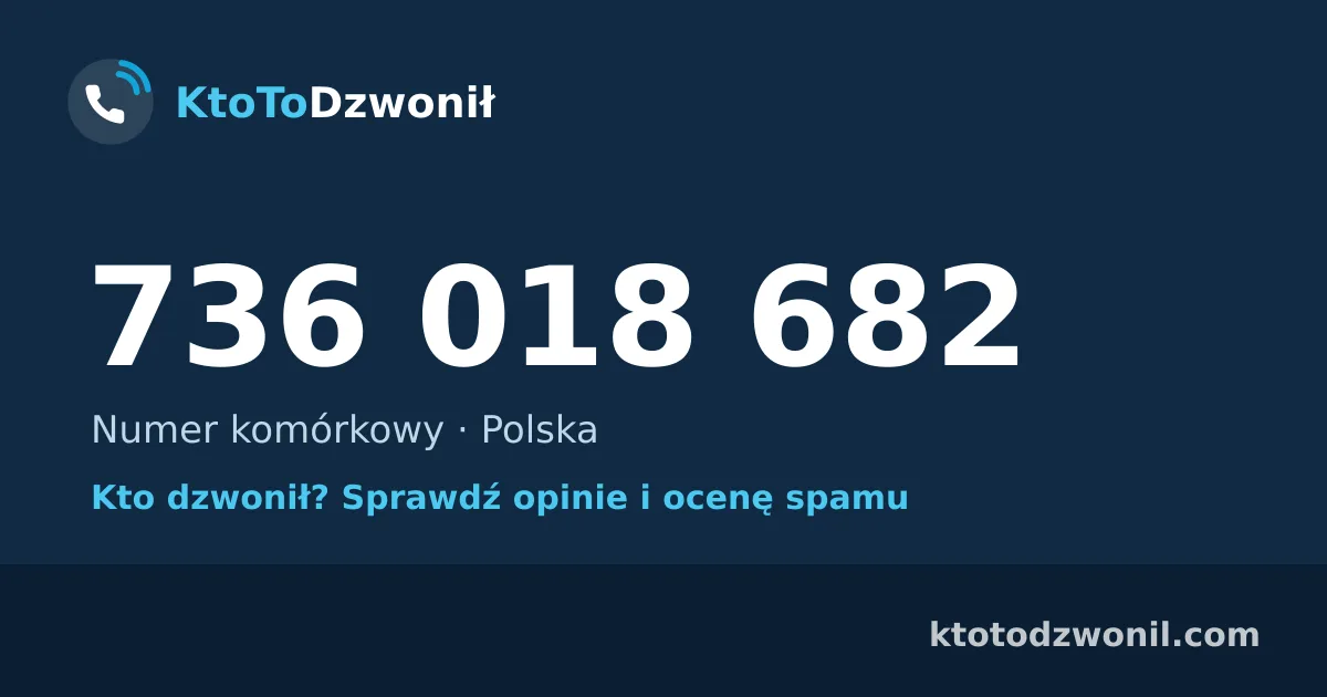 736 018 682 (+48 736 018 682) – kto dzwonił z numeru 736 018 682? Numer komórkowy, opinie i ocena spamu